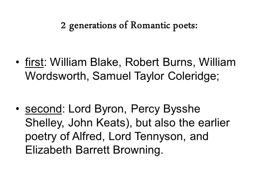2 generations of Romantic poets: first: William Blake, Robert Burns, William Wordsworth, Samuel Taylor